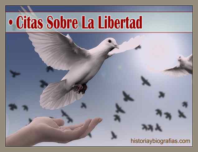 Celebres Frases Sobre la Libertad:Pensamientos Sabios