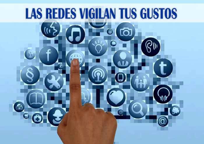 las redes vigilan tus gustos